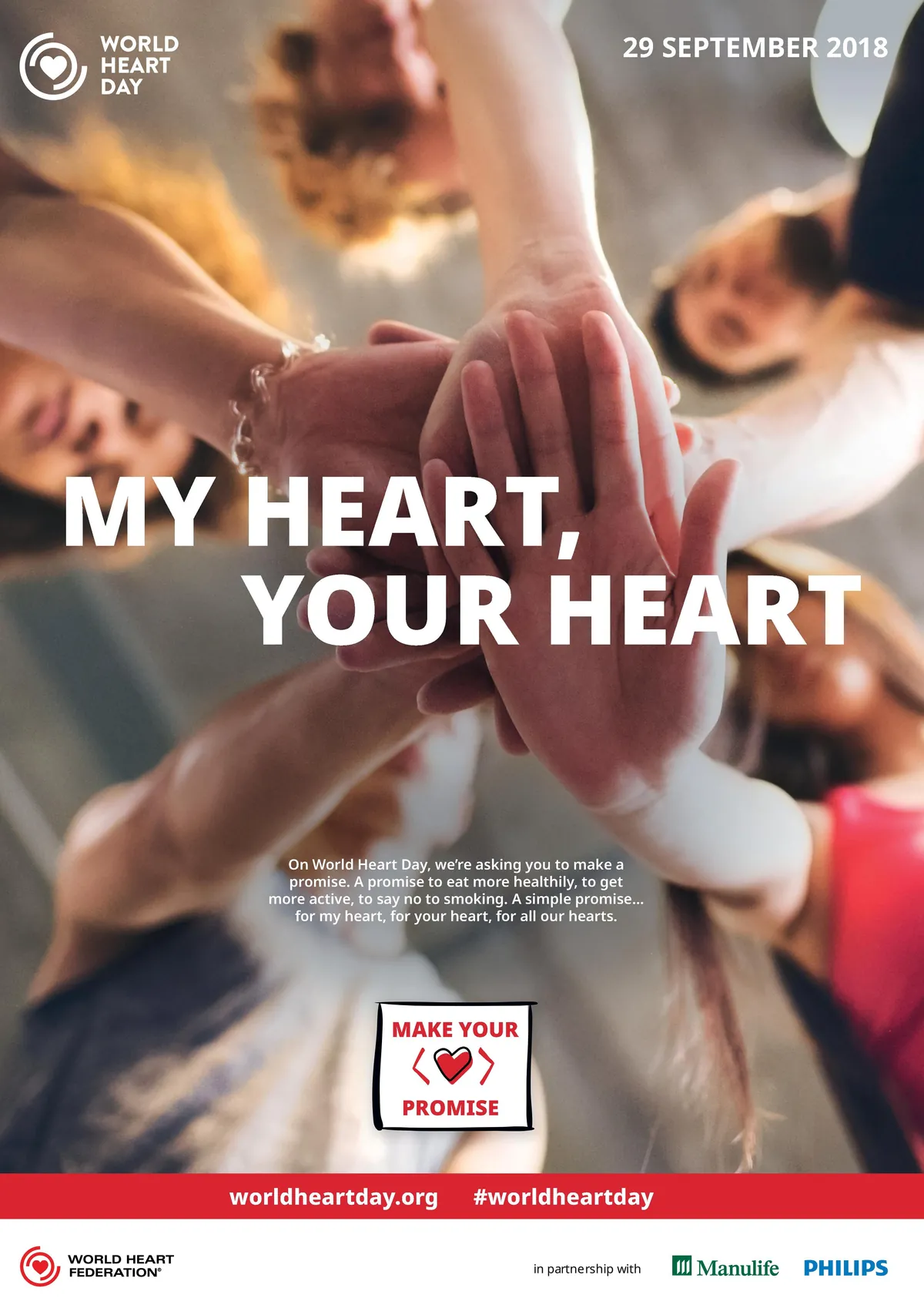 World Heart Day poster, 29 September 2018: My heart, your heart. Hands stacked together. On World Heart Day we are asking you to make a promise: to eat more healthily, to get more active, to say no to smoking.